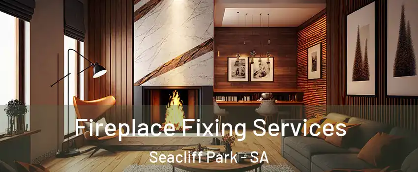 Fireplace Fixing Services Seacliff Park - SA