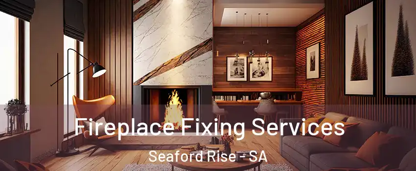 Fireplace Fixing Services Seaford Rise - SA