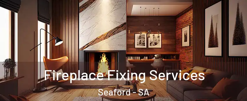 Fireplace Fixing Services Seaford - SA