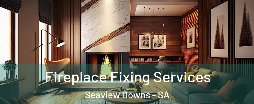 Fireplace Fixing Services Seaview Downs - SA