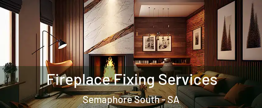 Fireplace Fixing Services Semaphore South - SA