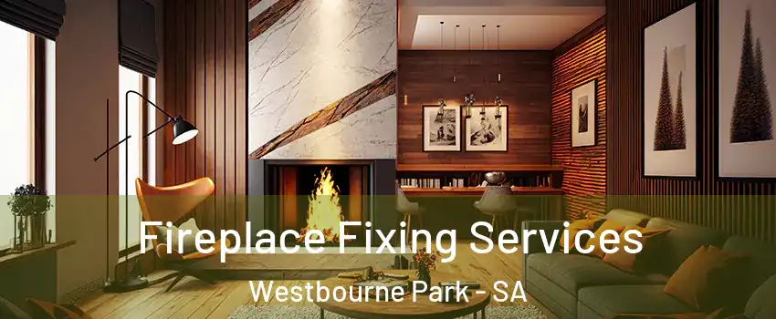 Fireplace Fixing Services Westbourne Park - SA
