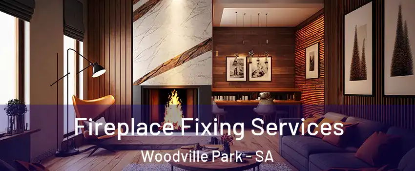Fireplace Fixing Services Woodville Park - SA