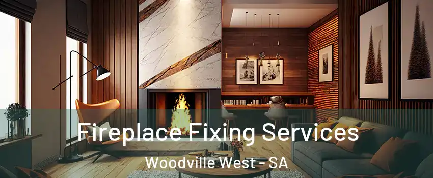 Fireplace Fixing Services Woodville West - SA