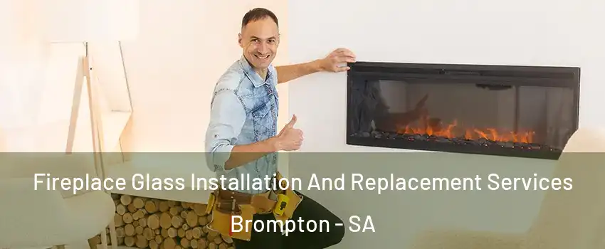  Fireplace Glass Installation And Replacement Services Brompton - SA