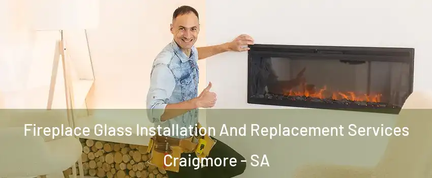  Fireplace Glass Installation And Replacement Services Craigmore - SA
