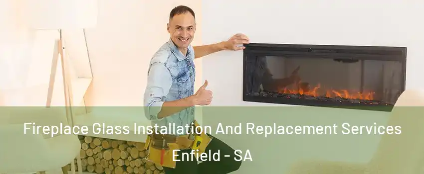 Fireplace Glass Installation And Replacement Services Enfield - SA