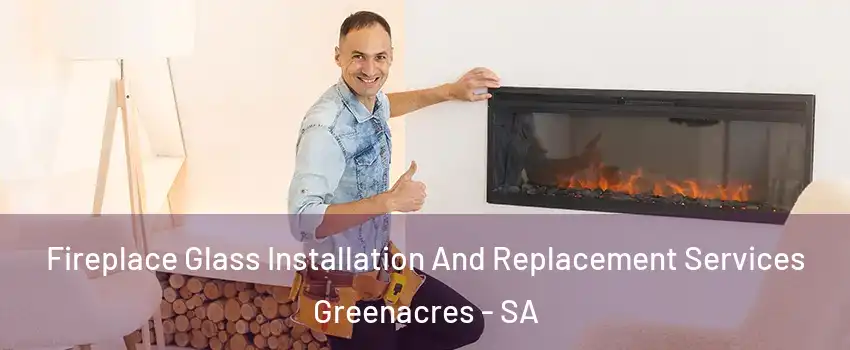  Fireplace Glass Installation And Replacement Services Greenacres - SA