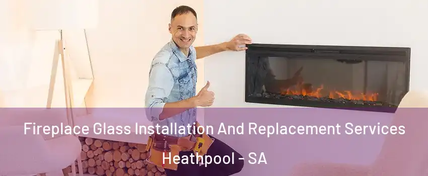  Fireplace Glass Installation And Replacement Services Heathpool - SA