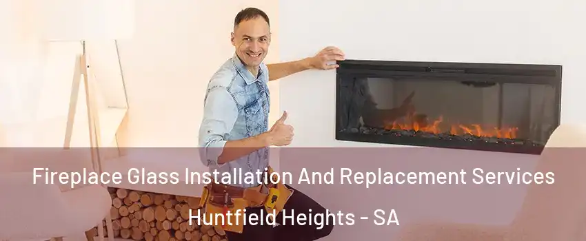 Fireplace Glass Installation And Replacement Services Huntfield Heights - SA