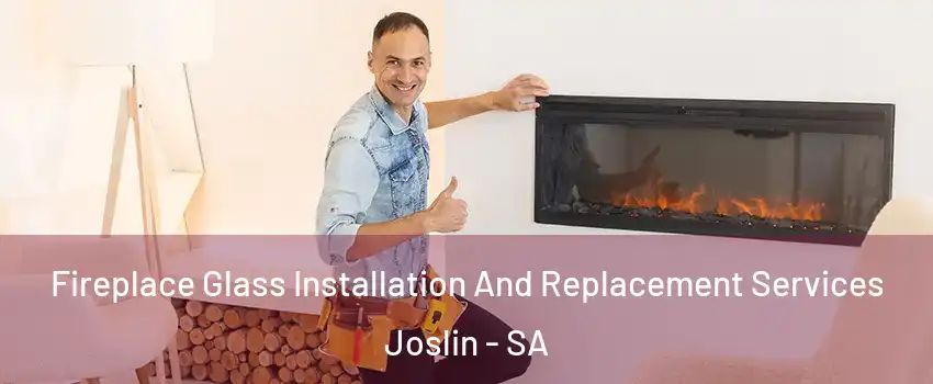 Fireplace Glass Installation And Replacement Services Joslin - SA