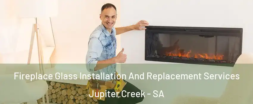 Fireplace Glass Installation And Replacement Services Jupiter Creek - SA