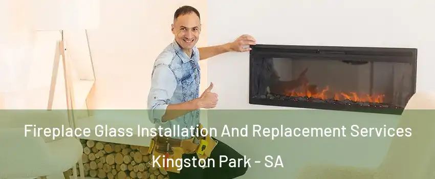 Fireplace Glass Installation And Replacement Services Kingston Park - SA