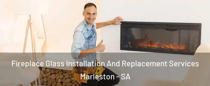  Fireplace Glass Installation And Replacement Services Marleston - SA