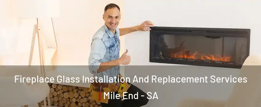 Fireplace Glass Installation And Replacement Services Mile End - SA