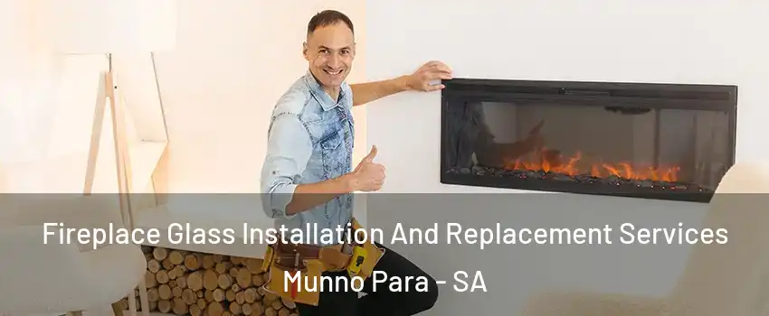 Fireplace Glass Installation And Replacement Services Munno Para - SA