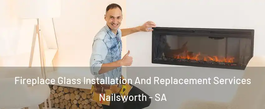 Fireplace Glass Installation And Replacement Services Nailsworth - SA