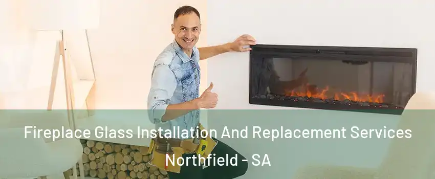 Fireplace Glass Installation And Replacement Services Northfield - SA