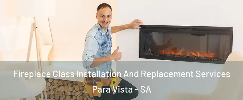 Fireplace Glass Installation And Replacement Services Para Vista - SA