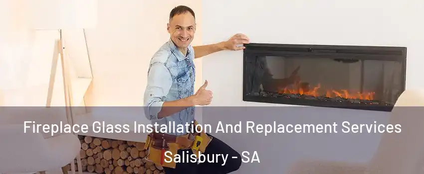 Fireplace Glass Installation And Replacement Services Salisbury - SA