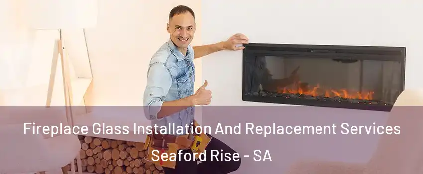 Fireplace Glass Installation And Replacement Services Seaford Rise - SA