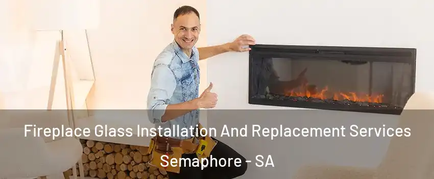  Fireplace Glass Installation And Replacement Services Semaphore - SA