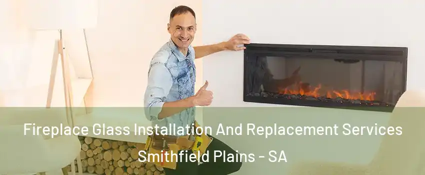Fireplace Glass Installation And Replacement Services Smithfield Plains - SA