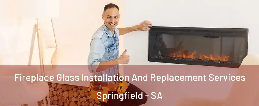 Fireplace Glass Installation And Replacement Services Springfield - SA