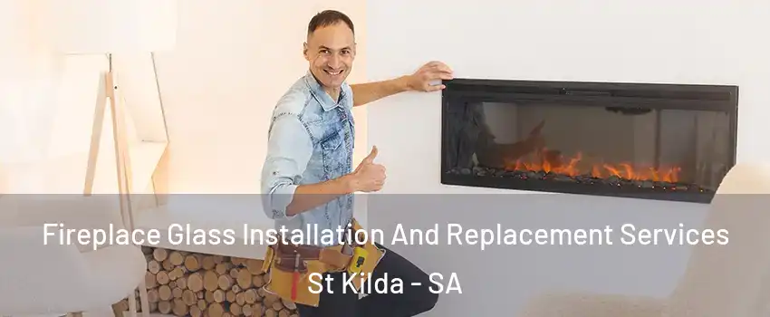 Fireplace Glass Installation And Replacement Services St Kilda - SA