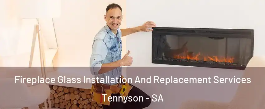 Fireplace Glass Installation And Replacement Services Tennyson - SA