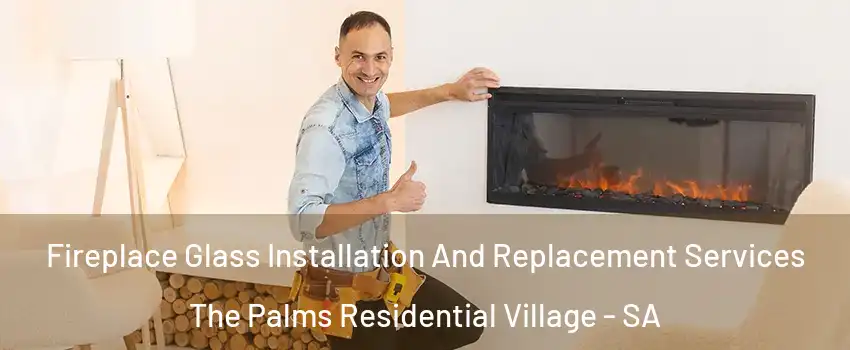 Fireplace Glass Installation And Replacement Services The Palms Residential Village - SA