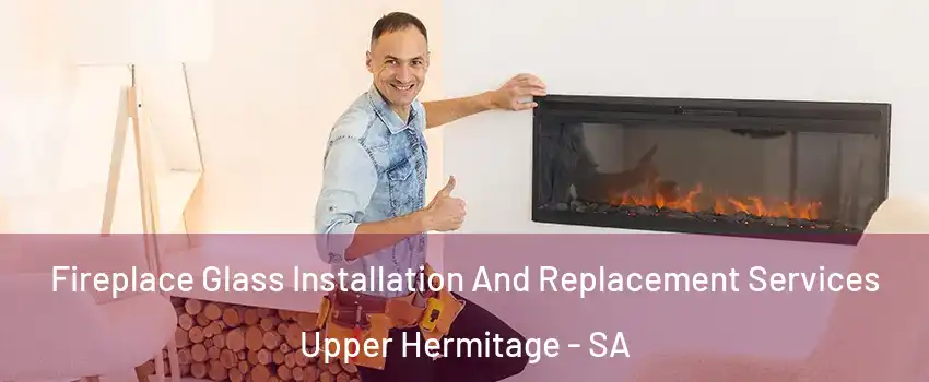 Fireplace Glass Installation And Replacement Services Upper Hermitage - SA
