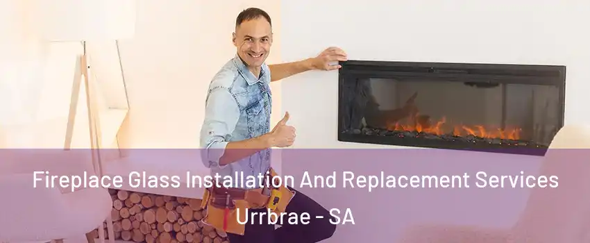 Fireplace Glass Installation And Replacement Services Urrbrae - SA