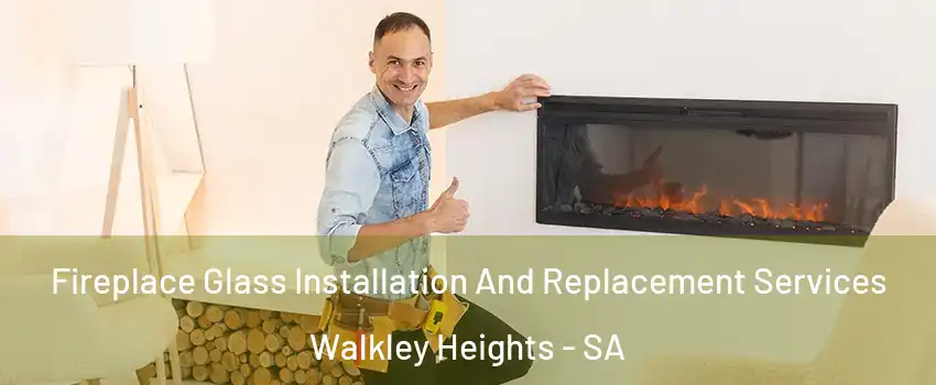 Fireplace Glass Installation And Replacement Services Walkley Heights - SA
