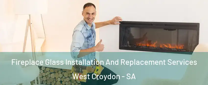 Fireplace Glass Installation And Replacement Services West Croydon - SA