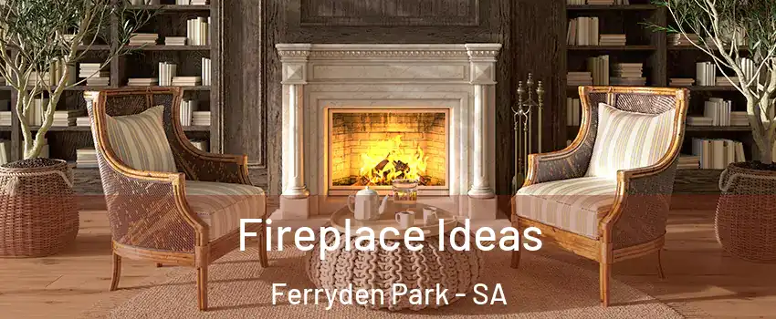 Fireplace Ideas Ferryden Park - SA