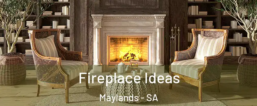 Fireplace Ideas Maylands - SA