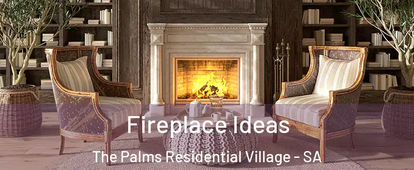 Fireplace Ideas The Palms Residential Village - SA