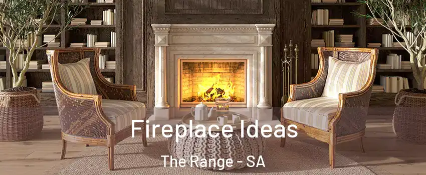 Fireplace Ideas The Range - SA