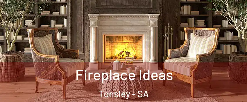 Fireplace Ideas Tonsley - SA