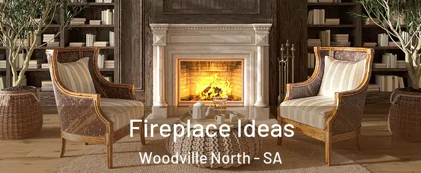 Fireplace Ideas Woodville North - SA