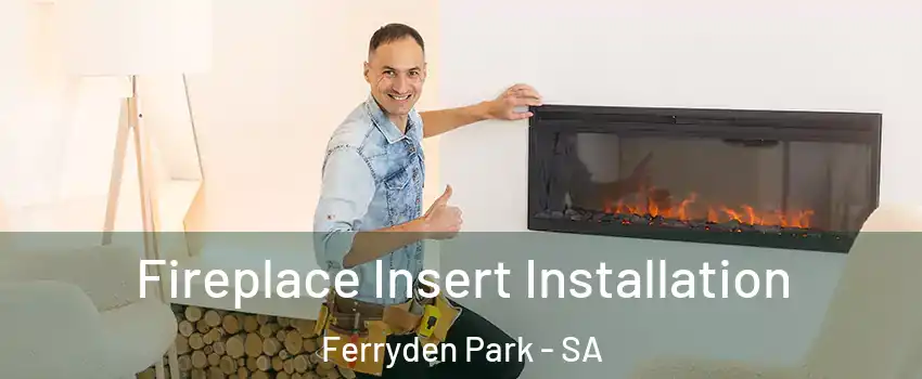  Fireplace Insert Installation Ferryden Park - SA