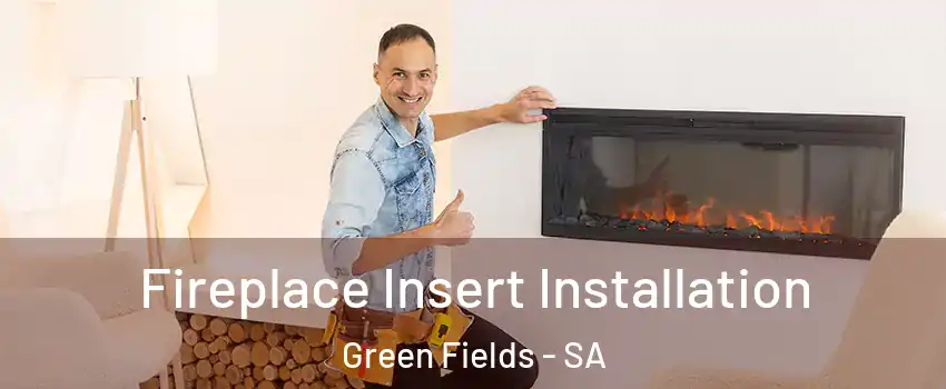 Fireplace Insert Installation Green Fields - SA