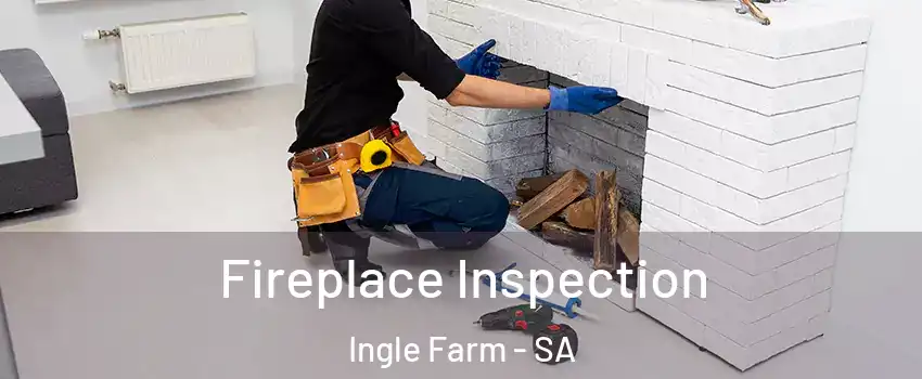 Fireplace Inspection Ingle Farm - SA