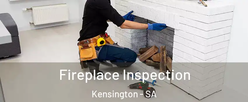 Fireplace Inspection Kensington - SA