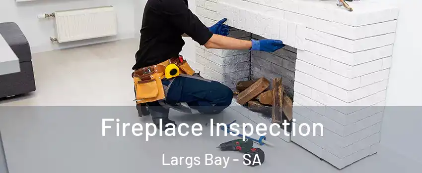 Fireplace Inspection Largs Bay - SA