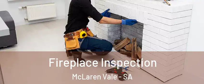 Fireplace Inspection McLaren Vale - SA