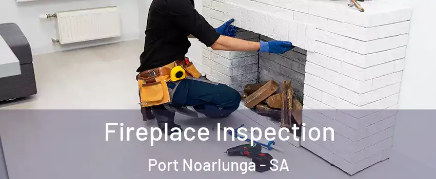 Fireplace Inspection Port Noarlunga - SA