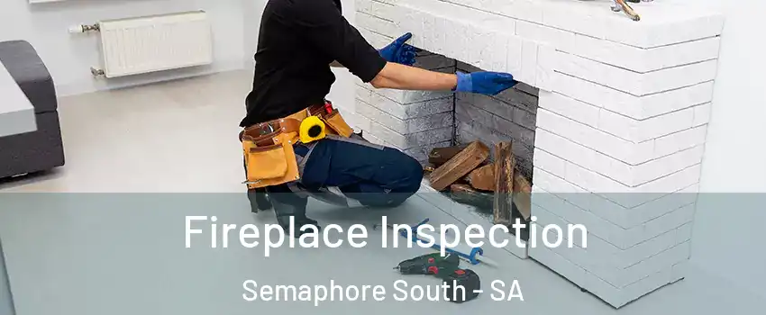 Fireplace Inspection Semaphore South - SA