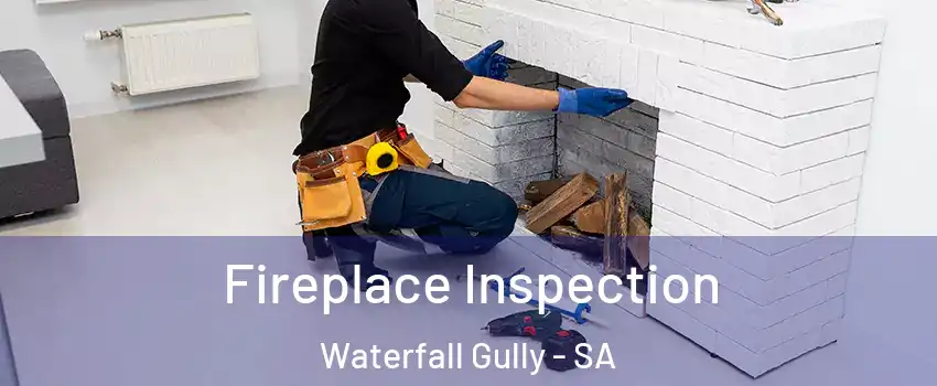 Fireplace Inspection Waterfall Gully - SA